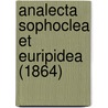 Analecta Sophoclea Et Euripidea (1864) by Unknown