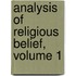 Analysis of Religious Belief, Volume 1