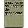 Analytische Philosophie der Geschichte by Arthur C. Danto
