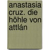 Anastasia Cruz. Die Höhle von Attlán door Dirk Reinhardt