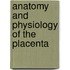 Anatomy and Physiology of the Placenta