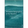 Ancestral Geographies of the Neolithic by Markbender Barbara Edmonds