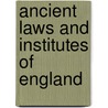 Ancient Laws And Institutes Of England door Great Britain