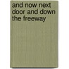 And Now Next Door and Down the Freeway by Unknown