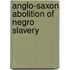 Anglo-Saxon Abolition Of Negro Slavery