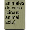 Animales de Circo (Circus Animal Acts) by Denise M. Jordan
