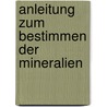 Anleitung Zum Bestimmen Der Mineralien door Carl Wilhelm C. Fuchs