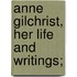 Anne Gilchrist, Her Life And Writings;
