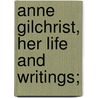 Anne Gilchrist, Her Life And Writings; door William Michael Rossetti