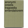 Anonymi Orestis Tragoedia Emendatiorem by Blossius Aemilius Dracontius