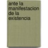 Ante La Manifestacion De La Existencia
