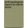 Anthropological Report On Sierre Leone door Onbekend