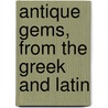 Antique Gems, from the Greek and Latin door Onbekend