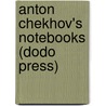 Anton Chekhov's Notebooks (Dodo Press) door Anton Pavlovich Checkhov
