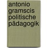 Antonio Gramscis politische Pädagogik door Armin Bernhard