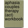 Aphasia Couples Therapy (act) Workbook door Larry Boles