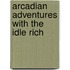 Arcadian Adventures With The Idle Rich