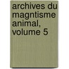 Archives Du Magntisme Animal, Volume 5 by Etienne-F�Lix H�Nin De Cuvillers