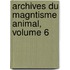 Archives Du Magntisme Animal, Volume 6