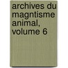 Archives Du Magntisme Animal, Volume 6 by Etienne-Flix Hnin De Cuvillers