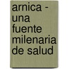 Arnica - Una Fuente Milenaria de Salud door René Prümmel