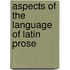 Aspects Of The Language Of Latin Prose