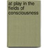 At Play in the Fields of Consciousness