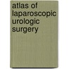 Atlas Of Laparoscopic Urologic Surgery door Louis R. Kavoussi