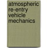 Atmospheric Re-Entry Vehicle Mechanics door Patrick Gallais