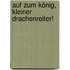 Auf zum König, kleiner Drachenreiter!
