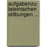 Aufgabenzu Lateinischen Stilbungen ... by Karl Friedrich S�Pfle