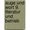 Auge und Wort 9. Literatur und Betrieb by Unknown