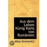 Aus Dem Leben Kunig Karls Von Rumanien door Mite Kremnitz