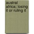 Austral Africa; Losing It Or Ruling It