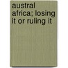 Austral Africa; Losing It Or Ruling It door John MacKenzie
