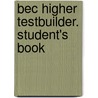 Bec Higher Testbuilder. Student's Book door Onbekend