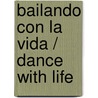 Bailando con la vida / Dance With Life door Phillip Moffitt