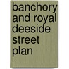 Banchory And Royal Deeside Street Plan door Ronald P.A. Smith