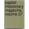 Baptist Missionary Magazine, Volume 57 by Unknown