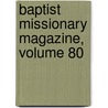 Baptist Missionary Magazine, Volume 80 door American Baptis
