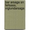 Bar Arsaga Sn Fellsass, Viglundarsaga by 1827-1889 Guobrandur Vigfusson