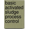 Basic Activated Sludge Process Control door Water Environment Federation (wef)