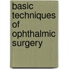Basic Techniques Of Ophthalmic Surgery by Paul D. Langer