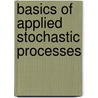 Basics Of Applied Stochastic Processes door Richard Serfozo