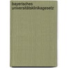 Bayerisches Universitätsklinikagesetz by Andreas Reich