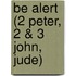 Be Alert (2 Peter, 2 & 3 John, Jude)
