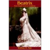 Beatrix: From Royal Court To Cookstove by Rodney H. Pain