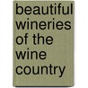 Beautiful Wineries Of The Wine Country by Jennifer Barry