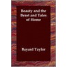 Beauty And The Beast And Tales Of Home door Bayard Taylor