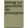 Beitrag Zur Geschichte Der Philosophie door August Dring